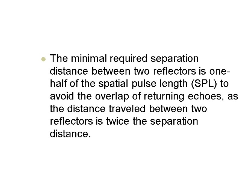 The minimal required separation distance between two reflectors is one-half of the spatial pulse